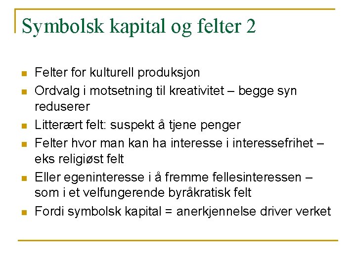 Symbolsk kapital og felter 2 n n n Felter for kulturell produksjon Ordvalg i Symbolsk kapital og felter 2 n n n Felter for kulturell produksjon Ordvalg i