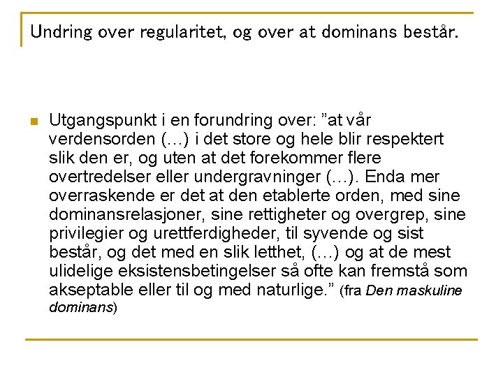 Undring over regularitet, og over at dominans består. n Utgangspunkt i en forundring over: Undring over regularitet, og over at dominans består. n Utgangspunkt i en forundring over: