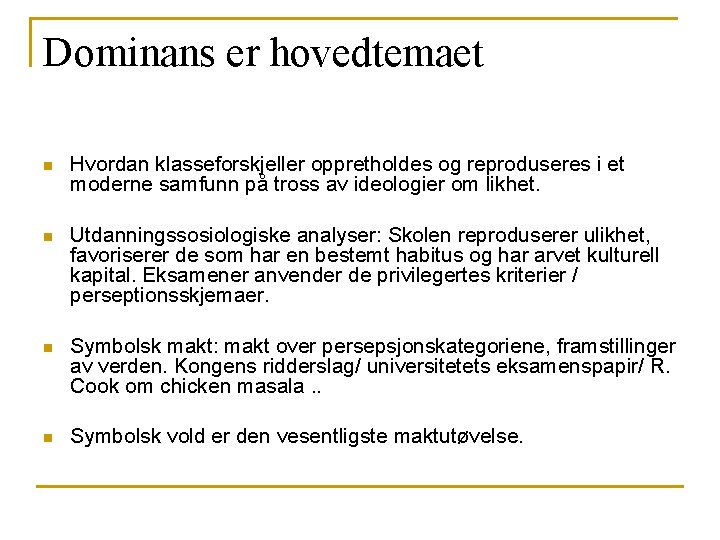 Dominans er hovedtemaet n Hvordan klasseforskjeller oppretholdes og reproduseres i et moderne samfunn på Dominans er hovedtemaet n Hvordan klasseforskjeller oppretholdes og reproduseres i et moderne samfunn på