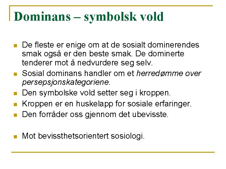 Dominans – symbolsk vold n De fleste er enige om at de sosialt dominerendes Dominans – symbolsk vold n De fleste er enige om at de sosialt dominerendes