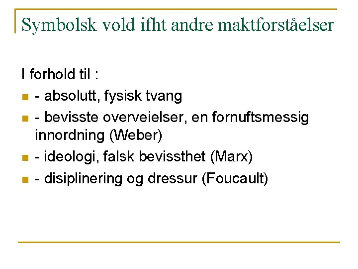 Symbolsk vold ifht andre maktforståelser I forhold til : n - absolutt, fysisk tvang Symbolsk vold ifht andre maktforståelser I forhold til : n - absolutt, fysisk tvang