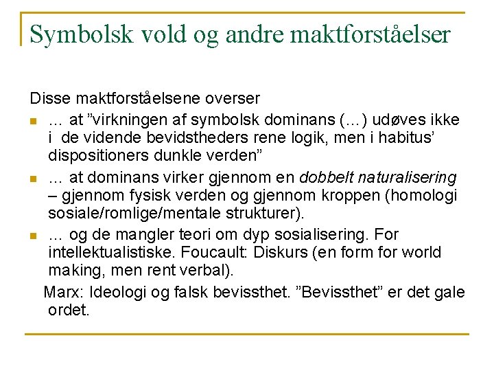 Symbolsk vold og andre maktforståelser Disse maktforståelsene overser n … at ”virkningen af symbolsk Symbolsk vold og andre maktforståelser Disse maktforståelsene overser n … at ”virkningen af symbolsk