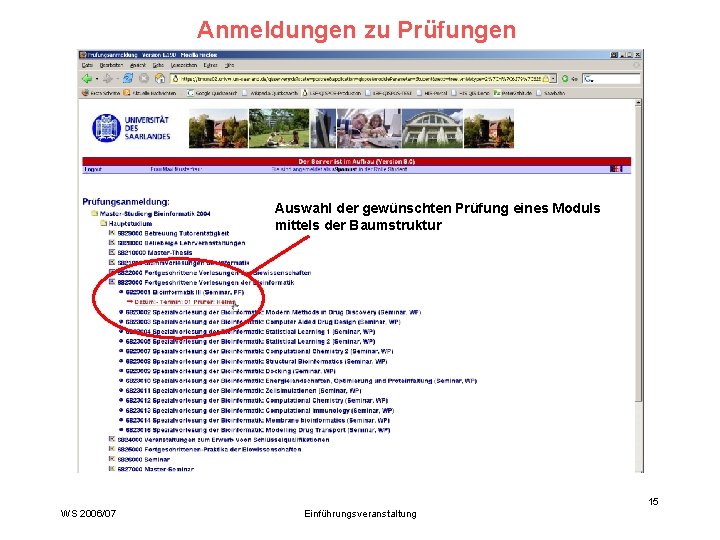Anmeldungen zu Prüfungen Auswahl der gewünschten Prüfung eines Moduls mittels der Baumstruktur 15 WS