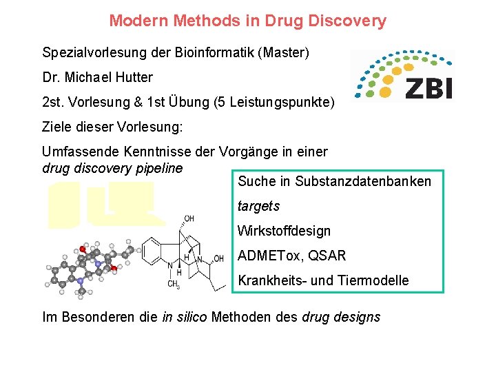 Modern Methods in Drug Discovery Spezialvorlesung der Bioinformatik (Master) Dr. Michael Hutter 2 st.