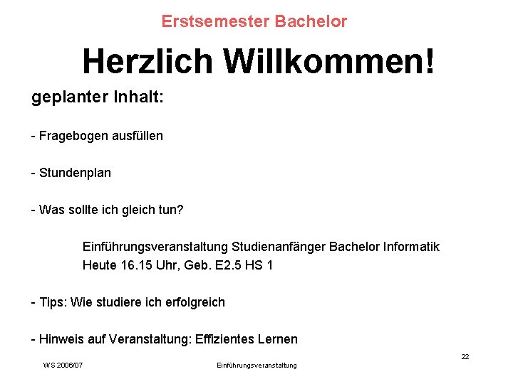 Erstsemester Bachelor Herzlich Willkommen! geplanter Inhalt: - Fragebogen ausfüllen - Stundenplan - Was sollte