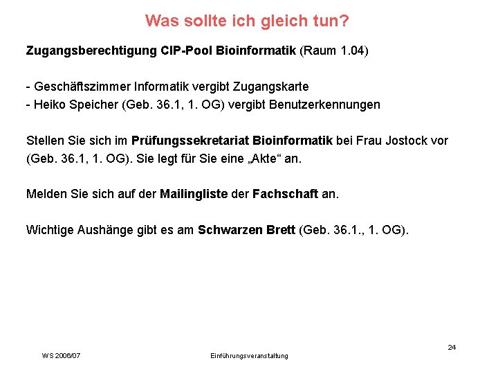 Was sollte ich gleich tun? Zugangsberechtigung CIP-Pool Bioinformatik (Raum 1. 04) - Geschäftszimmer Informatik