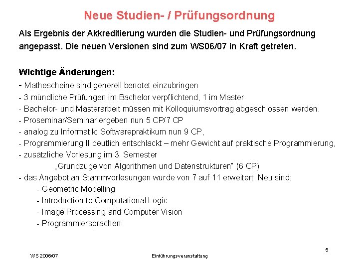 Neue Studien- / Prüfungsordnung Als Ergebnis der Akkreditierung wurden die Studien- und Prüfungsordnung angepasst.