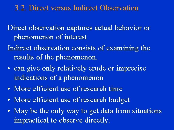 3. 2. Direct versus Indirect Observation Direct observation captures actual behavior or phenomenon of