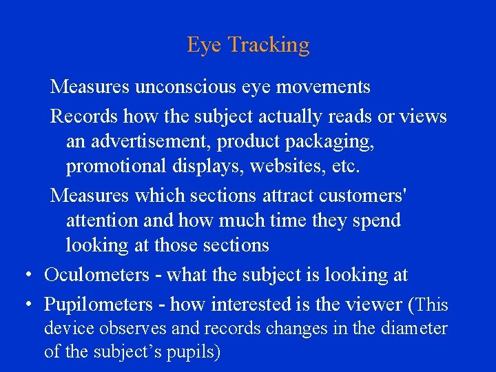 Eye Tracking Measures unconscious eye movements Records how the subject actually reads or views