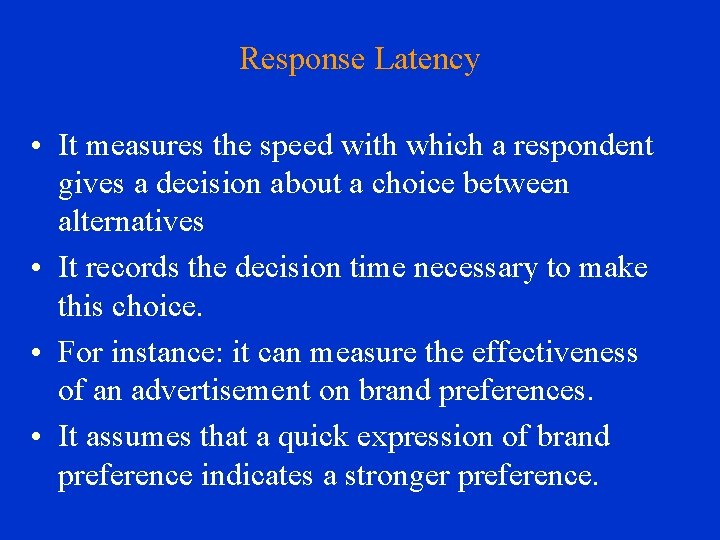 Response Latency • It measures the speed with which a respondent gives a decision