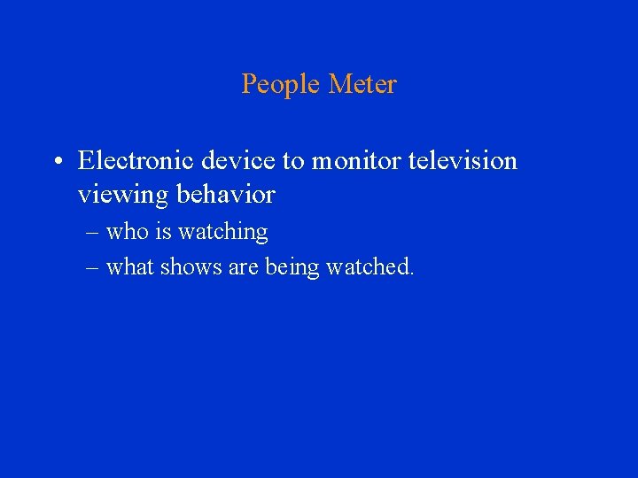 People Meter • Electronic device to monitor television viewing behavior – who is watching
