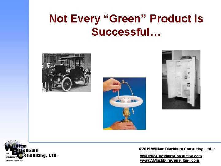 Not Every “Green” Product is Successful… illiam lackburn onsulting, Ltd. © 2010 William. Blackburn.