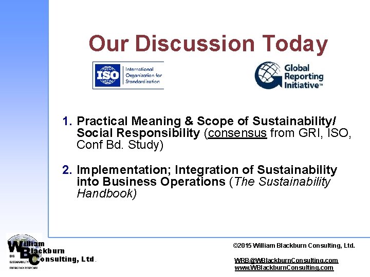 Our Discussion Today 1. Practical Meaning & Scope of Sustainability/ Social Responsibility (consensus from