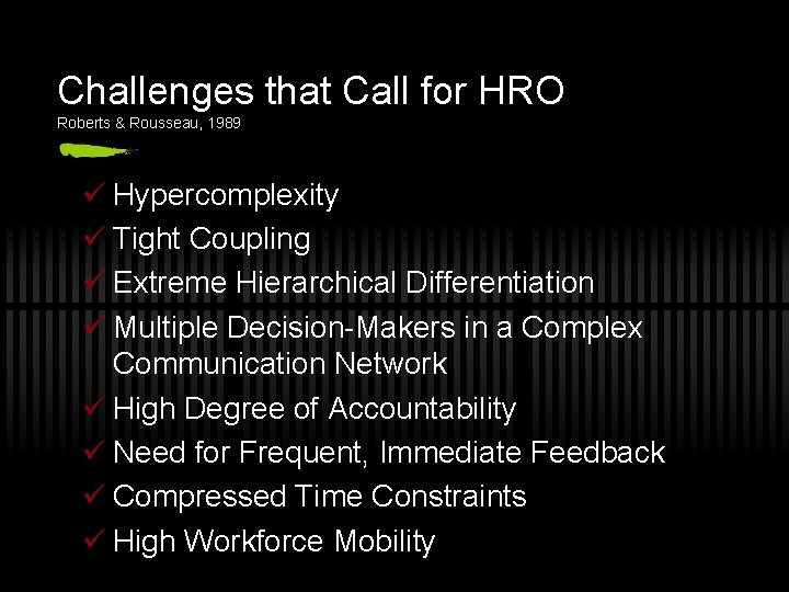 Challenges that Call for HRO Roberts & Rousseau, 1989 ü Hypercomplexity ü Tight Coupling