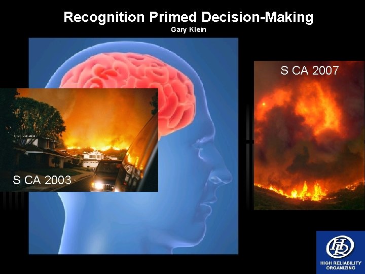 Recognition Primed Decision-Making Gary Klein S CA 2007 S CA 2003 
