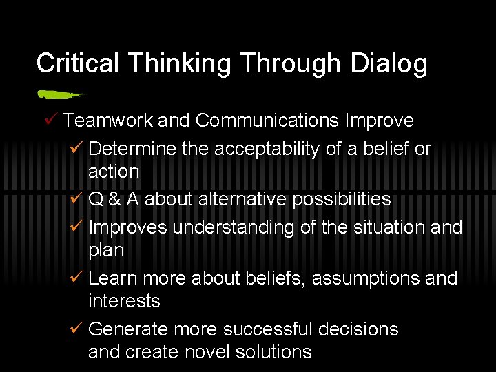 Critical Thinking Through Dialog ü Teamwork and Communications Improve ü Determine the acceptability of