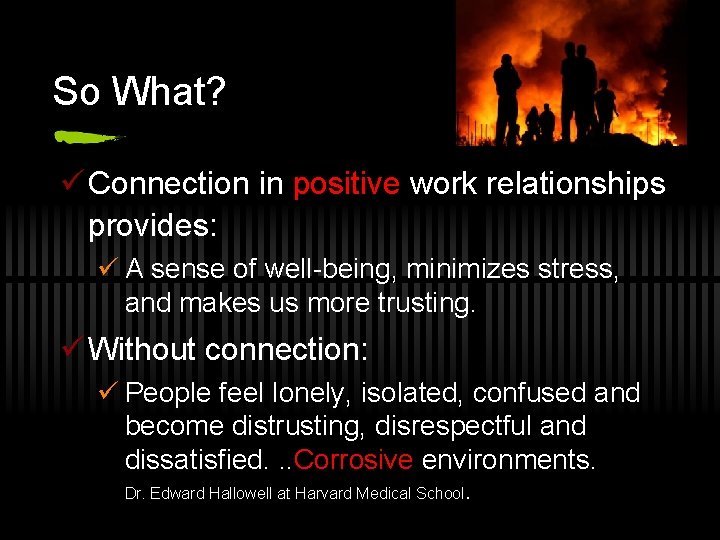 So What? ü Connection in positive work relationships provides: ü A sense of well-being,