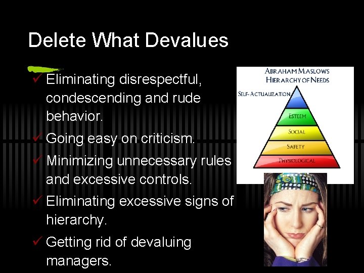 Delete What Devalues ü Eliminating disrespectful, condescending and rude behavior. ü Going easy on