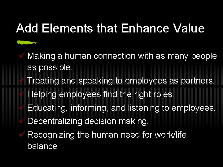 Add Elements that Enhance Value ü Making a human connection with as many people