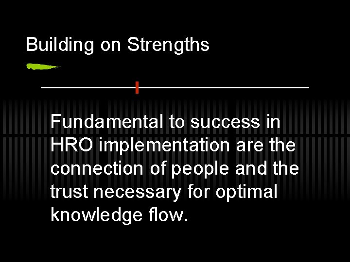 Building on Strengths Fundamental to success in HRO implementation are the connection of people