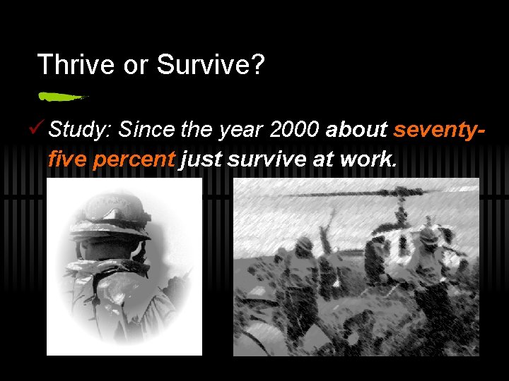 Thrive or Survive? ü Study: Since the year 2000 about seventyfive percent just survive