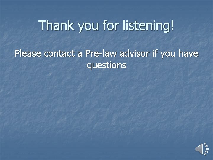 Thank you for listening! Please contact a Pre-law advisor if you have questions 