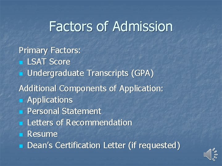 Factors of Admission Primary Factors: n LSAT Score n Undergraduate Transcripts (GPA) Additional Components