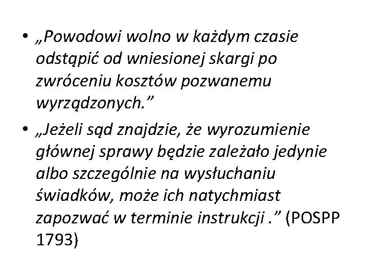  • „Powodowi wolno w każdym czasie odstąpić od wniesionej skargi po zwróceniu kosztów