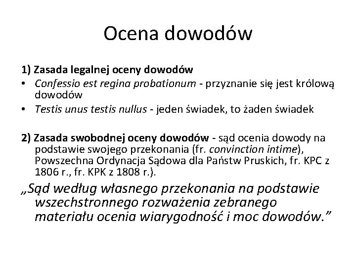 Ocena dowodów 1) Zasada legalnej oceny dowodów • Confessio est regina probationum - przyznanie