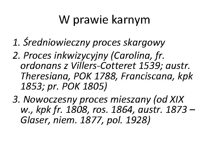 W prawie karnym 1. Średniowieczny proces skargowy 2. Proces inkwizycyjny (Carolina, fr. ordonans z