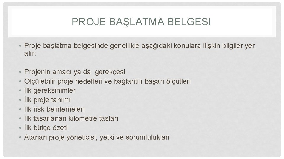 PROJE BAŞLATMA BELGESI • Proje başlatma belgesinde genellikle aşağıdaki konulara ilişkin bilgiler yer alır: