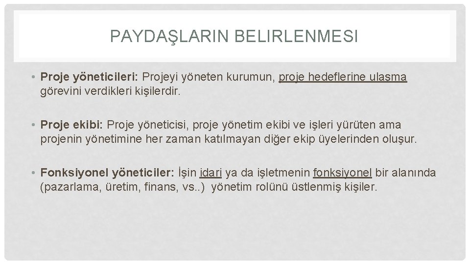 PAYDAŞLARIN BELIRLENMESI • Proje yöneticileri: Projeyi yöneten kurumun, proje hedeflerine ulaşma görevini verdikleri kişilerdir.