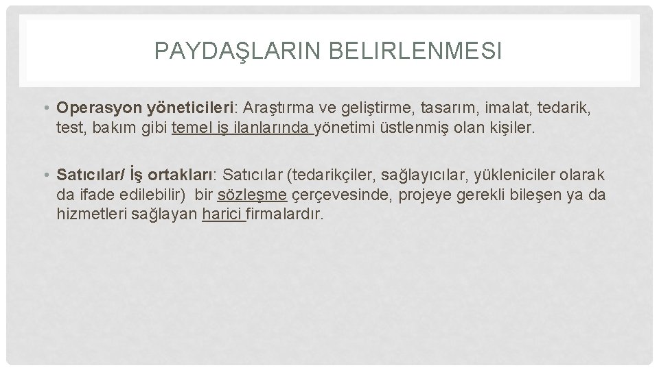 PAYDAŞLARIN BELIRLENMESI • Operasyon yöneticileri: Araştırma ve geliştirme, tasarım, imalat, tedarik, test, bakım gibi