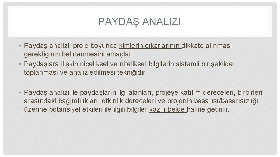 PAYDAŞ ANALIZI • Paydaş analizi, proje boyunca kimlerin çıkarlarının dikkate alınması gerektiğinin belirlenmesini amaçlar.