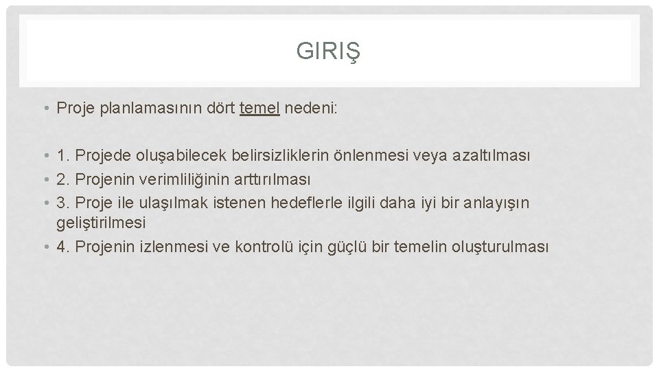 GIRIŞ • Proje planlamasının dört temel nedeni: • 1. Projede oluşabilecek belirsizliklerin önlenmesi veya