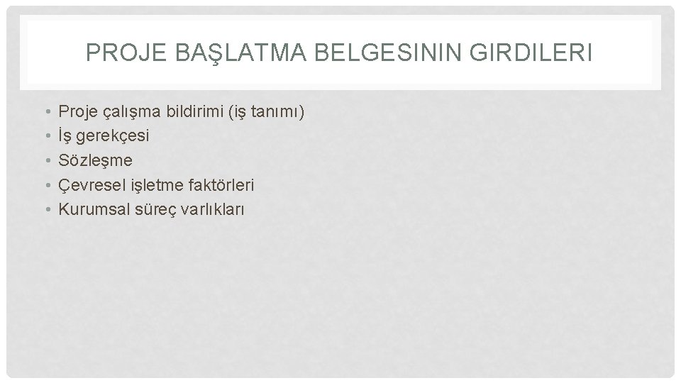 PROJE BAŞLATMA BELGESININ GIRDILERI • • • Proje çalışma bildirimi (iş tanımı) İş gerekçesi