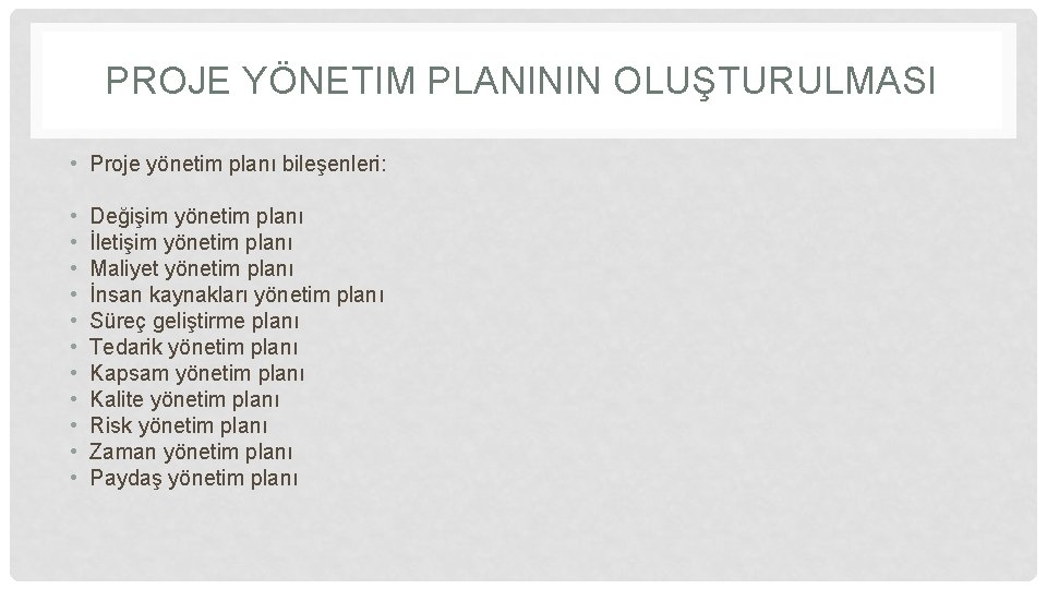 PROJE YÖNETIM PLANININ OLUŞTURULMASI • Proje yönetim planı bileşenleri: • • • Değişim yönetim