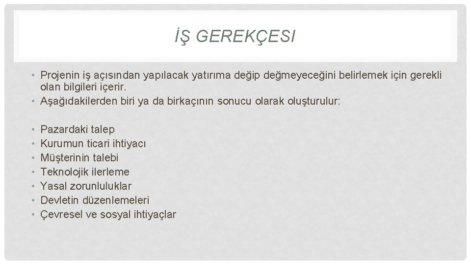 İŞ GEREKÇESI • Projenin iş açısından yapılacak yatırıma değip değmeyeceğini belirlemek için gerekli olan