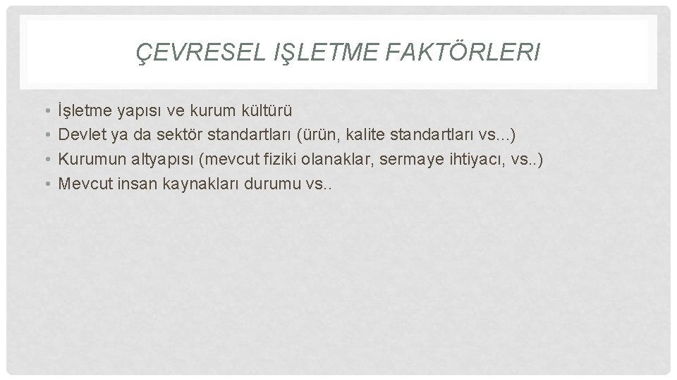 ÇEVRESEL IŞLETME FAKTÖRLERI • • İşletme yapısı ve kurum kültürü Devlet ya da sektör