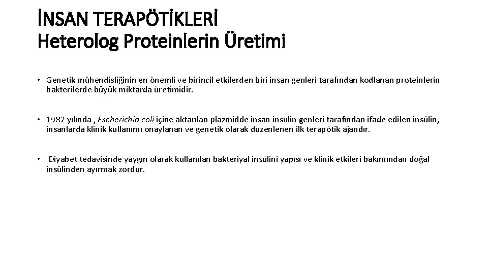 İNSAN TERAPÖTİKLERİ Heterolog Proteinlerin Üretimi • Genetik mühendisliğinin en önemli ve birincil etkilerden biri