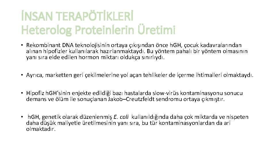 İNSAN TERAPÖTİKLERİ Heterolog Proteinlerin Üretimi • Rekombinant DNA teknolojisinin ortaya çıkışından önce h. GH,