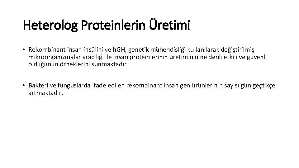 Heterolog Proteinlerin Üretimi • Rekombinant insan insülini ve h. GH, genetik mühendisliği kullanılarak değiştirilmiş