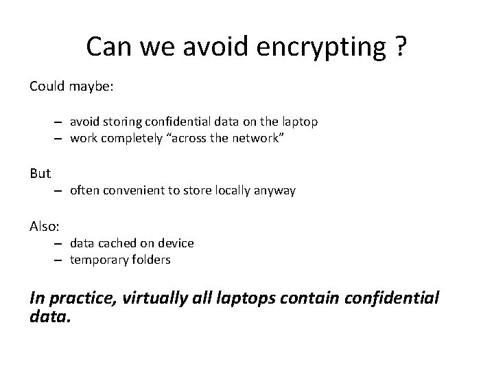 Can we avoid encrypting ? Could maybe: – avoid storing confidential data on the