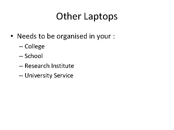 Other Laptops • Needs to be organised in your : – College – School