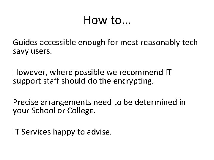 How to… Guides accessible enough for most reasonably tech savy users. However, where possible