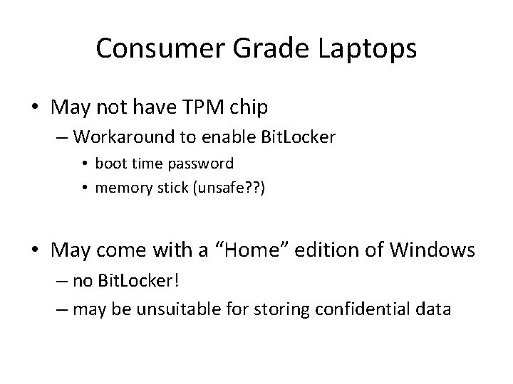Consumer Grade Laptops • May not have TPM chip – Workaround to enable Bit.