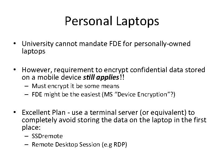 Personal Laptops • University cannot mandate FDE for personally-owned laptops • However, requirement to