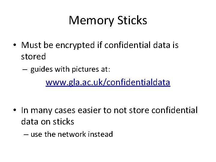 Memory Sticks • Must be encrypted if confidential data is stored – guides with