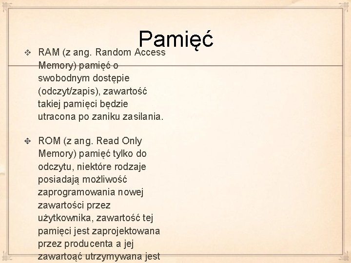 Pamięć RAM (z ang. Random Access Memory) pamięć o swobodnym dostępie (odczyt/zapis), zawartość takiej