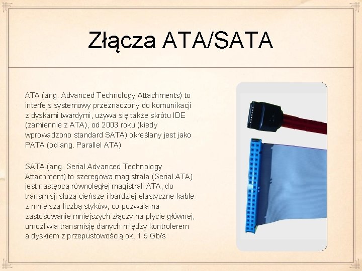 Złącza ATA/SATA (ang. Advanced Technology Attachments) to interfejs systemowy przeznaczony do komunikacji z dyskami